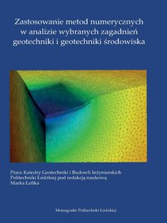 Zastosowanie metod numerycznych w analizie wybranych zagadnień geotechniki i geotechniki środowiska 