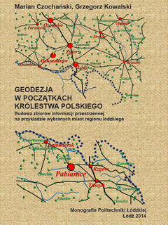 Geodezja w początkach Królestwa Polskiego. Budowa zbiorów informacji przestrzennej na przykładzie wybranych miast regionu łódzkiego