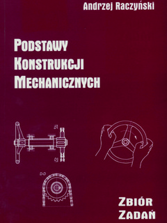 Podstawy konstrukcji mechanicznych. Zbiór zadań. Wydanie II