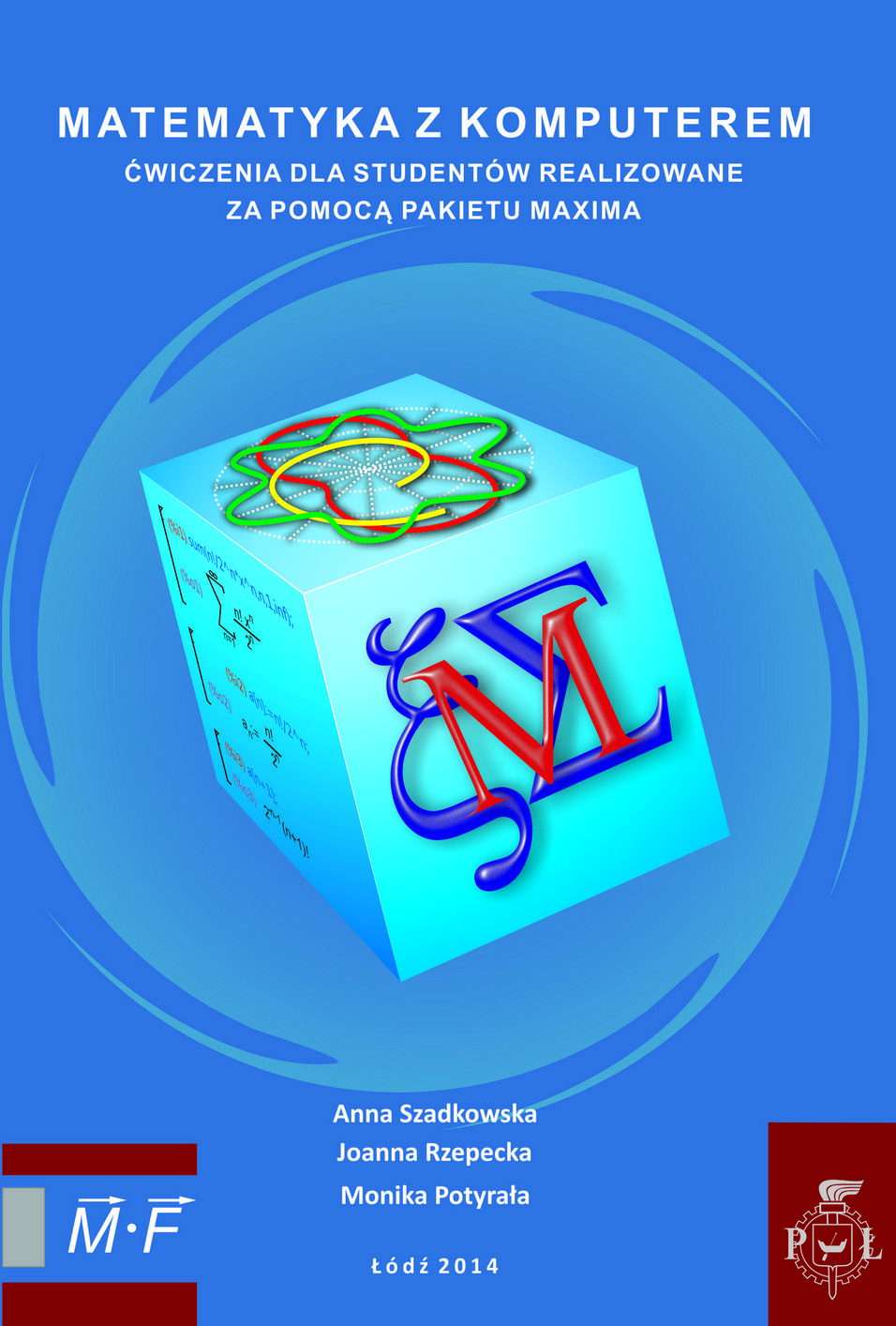 Matematyka z komputerem. Ćwiczenia dla studentów realizowane za pomocą pakietu MAXIMA. Wydanie I 