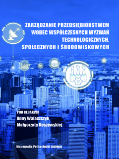 Zarządzanie przedsiębiorstwem wobec współczesnych wyzwań technologicznych, społecznych  i środowiskowych