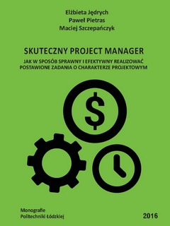 Skuteczny Project Manager. Jak w sposób sprawny i efektywny realizować postawione zadania o charakterze projektowym